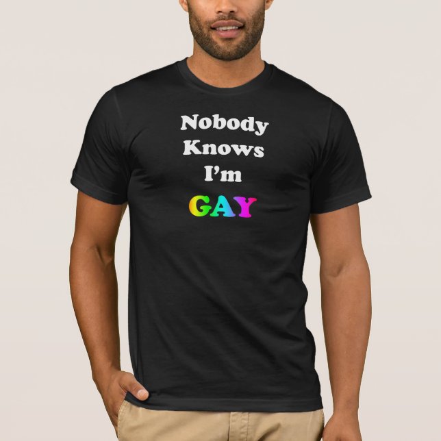Nobody Knows I'm Gay T-Shirt (Front)