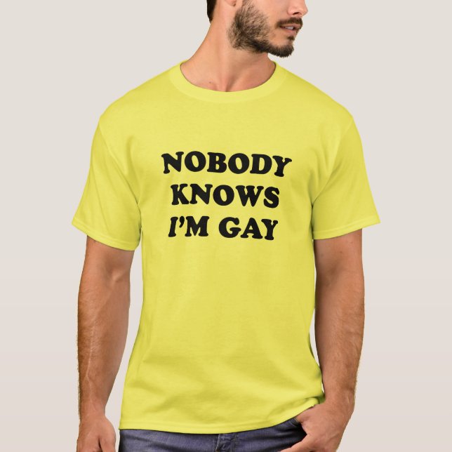 Nobody knows I'm gay T-shirt (Front)