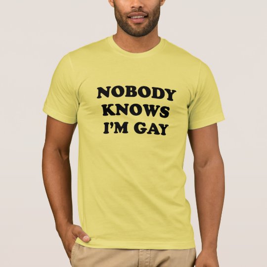 Nobody knows I'm gay T-shirt