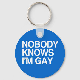 NOBODY KNOWS I'M GAY - WHITE -.png Keychain