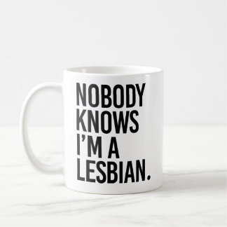 Nobody knows I'm lesbian Coffee Mug