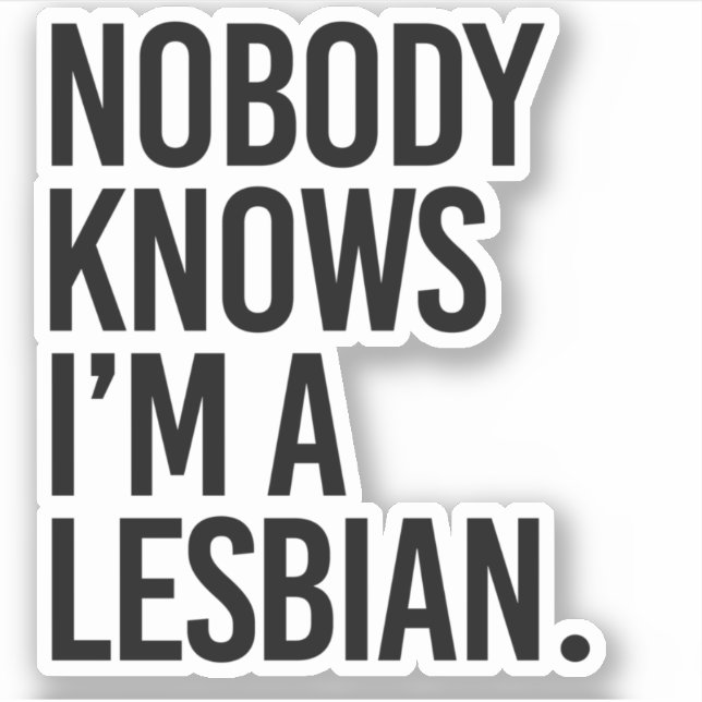 Nobody knows I'm lesbian Sticker (Front)
