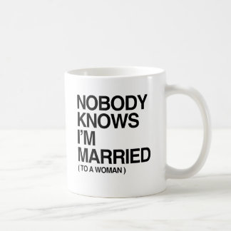NOBODY KNOWS I'M MARRIED TO A WOMAN -.png Coffee Mug