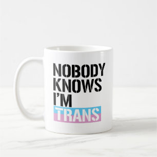 Nobody Knows I'm Trans - - LGBTQ Rights - Coffee Mug