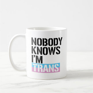 Nobody Knows I'm Trans - - LGBTQ Rights - Coffee Mug