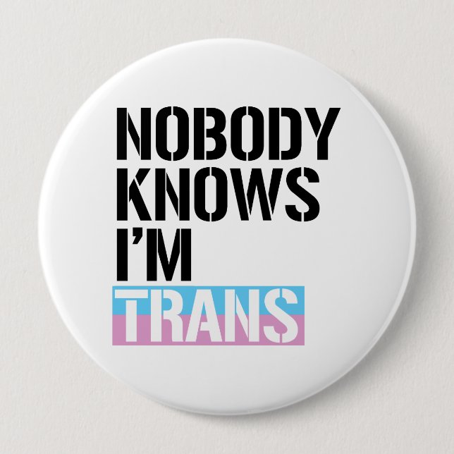 Nobody Knows I'm Trans - -  Pinback Button (Front)