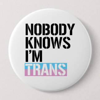 Nobody Knows I'm Trans - -  Pinback Button