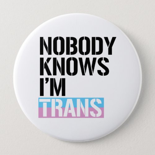 Nobody Knows Im Trans _ _  Pinback Button