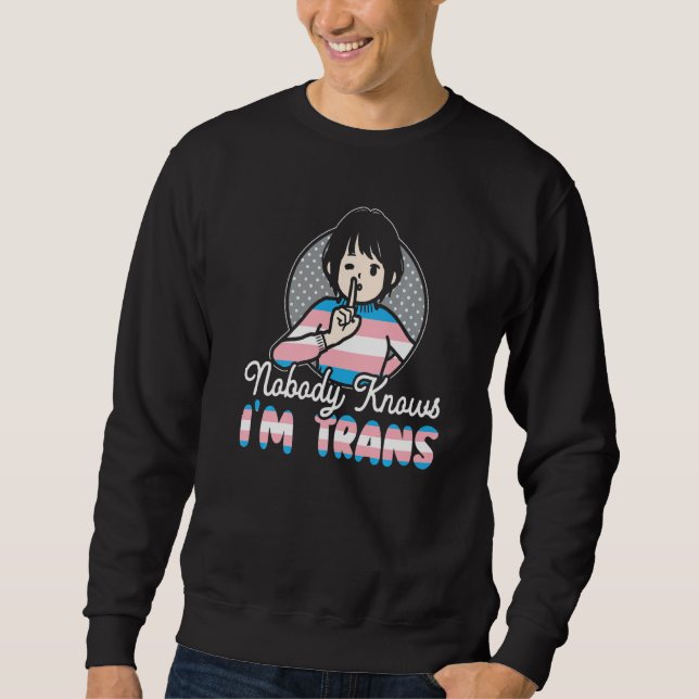 Nobody Knows I'm Trans Rainbow Pride LGBTQ Transge Sweatshirt (Front)