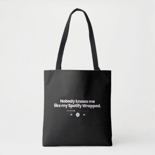 Nobody Knows Me Like My Spotify Wrapped  Tote Bag