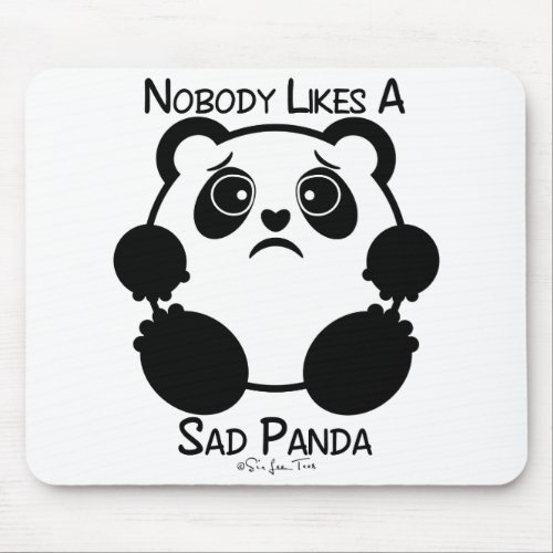 Nobody Likes A Sad Panda Mouse Pad