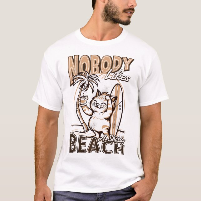 Nobody Likes a Shady Beach T-Shirt (Front)