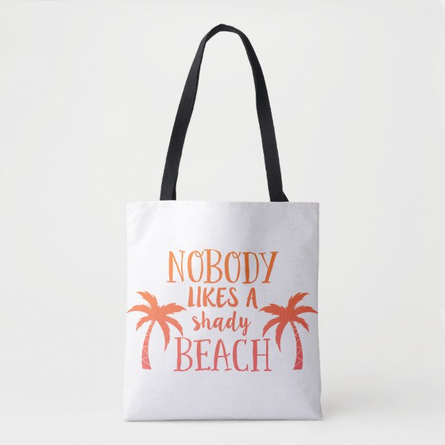 Nobody Likes a Shady Beach Tote Bag (Front)