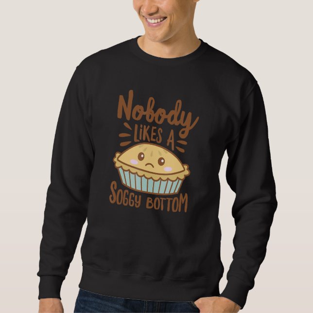 Nobody Likes A Soggy Bottom British Baking Sweatshirt (Front)