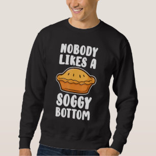 Nobody Likes A Soggy Bottom British Baking Sweatshirt