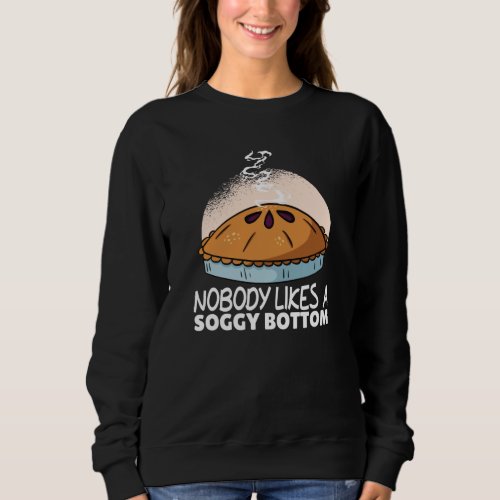 Nobody Likes A Soggy Bottom Funny Apple Pie Sweatshirt