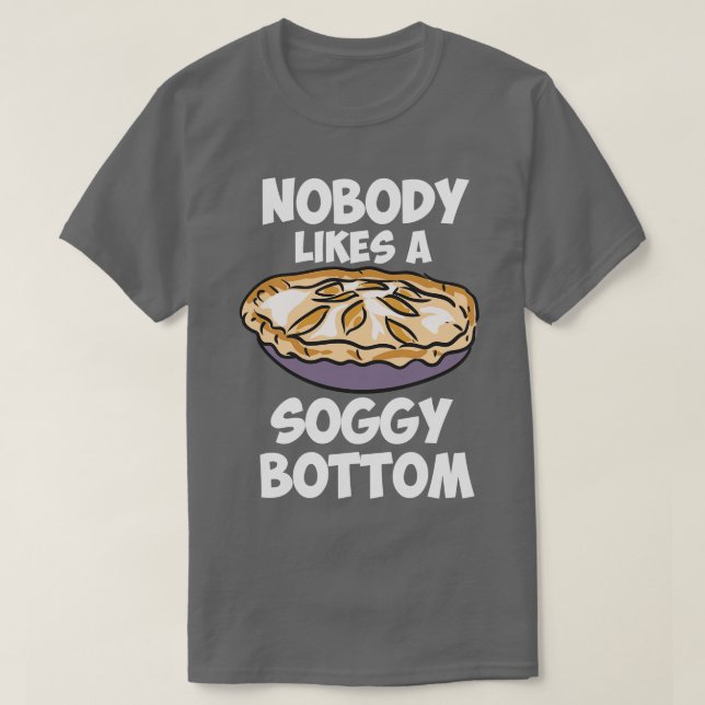 Nobody Likes A Soggy Bottom T-Shirt (Design Front)