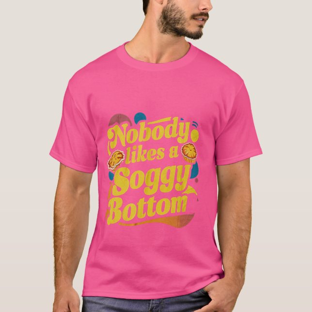 Nobody Likes A Soggy Bottom -- T-Shirt (Front)