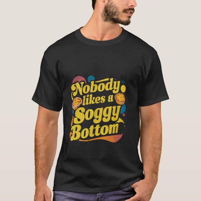 Nobody Likes A Soggy Bottom -- T-Shirt (Front)