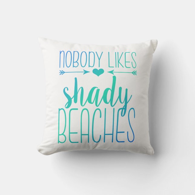 Nobody Likes Shady Beaches | Turquoise Pillow (Front)