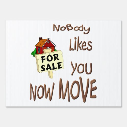 Nobody Likes You Now Move FUNNY Prank Yard Sign