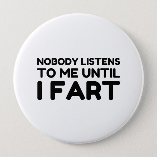 Nobody Listens To Me Until I Fart Button