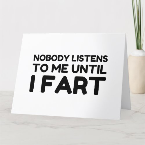 Nobody Listens To Me Until I Fart Thank You Card