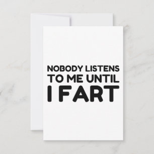 Nobody Listens To Me Until I Fart Thank You Card