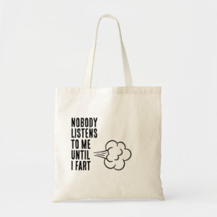 Nobody Listens To Me Until I Fart Tote Bag