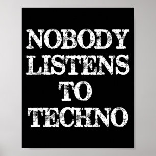 Nobody Listens To Techno Poster