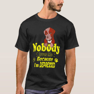 Nobody Loves Me Because I'm Depressed T-Shirt