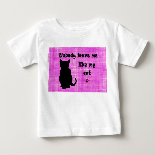 Nobody Loves Me Like My Cat Baby T-Shirt (Front)