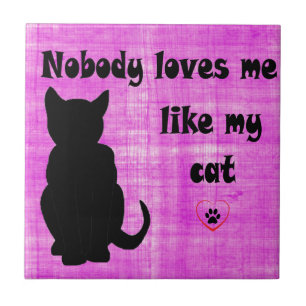 Nobody Loves Me Like My Cat Ceramic Tile