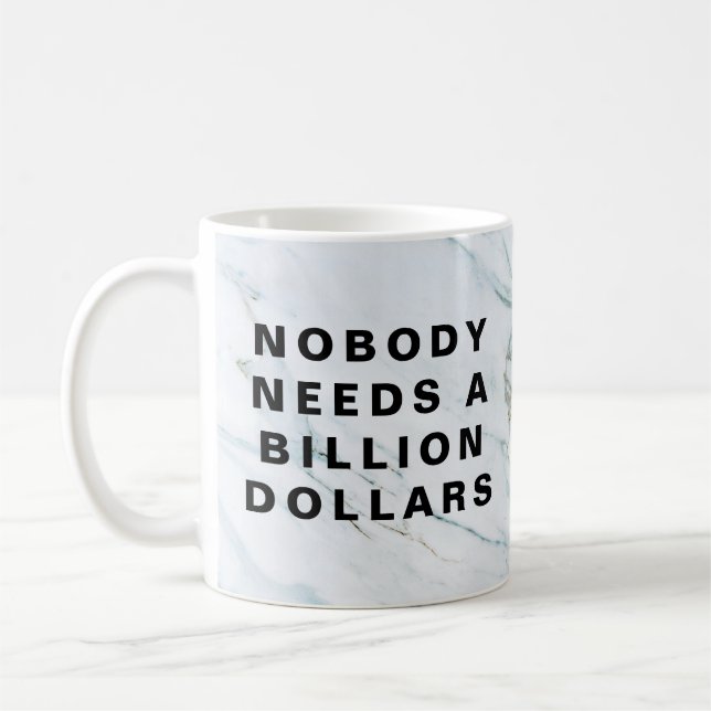 Nobody Needs a Billion Dollars Coffee Mug (Left)