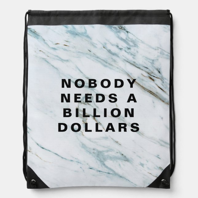 Nobody Needs a Billion Dollars Drawstring Bag (Front)