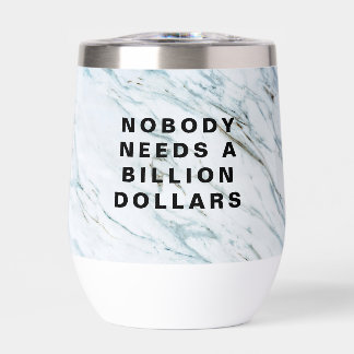 Nobody Needs a Billion Dollars Thermal Wine Tumbler