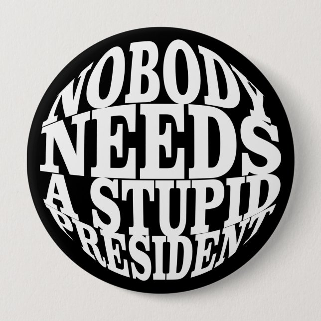 Nobody Needs a Stupid President Button (Front)