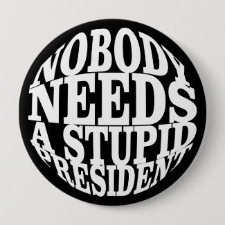 Nobody Needs a Stupid President Button