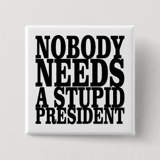 Nobody Needs a Stupid President Button
