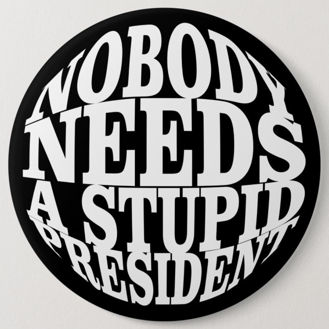 Nobody Needs a Stupid President Button (Front)