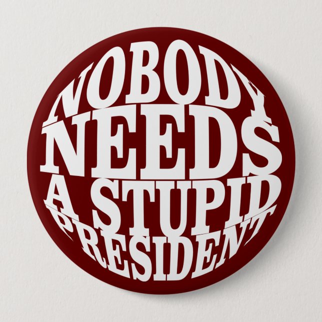 Nobody Needs a Stupid President Button (Front)