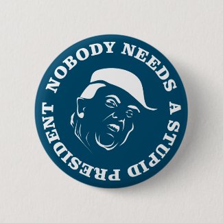 Nobody Needs a Stupid President Button