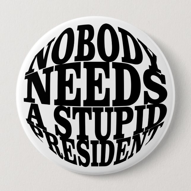 Nobody Needs a Stupid President Button (Front)