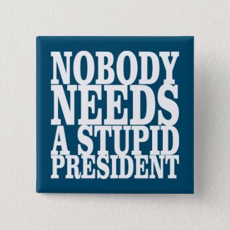 Nobody Needs a Stupid President Button