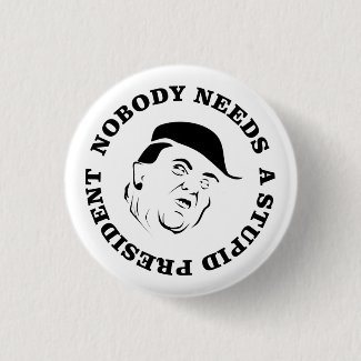 Nobody Needs a Stupid President Button