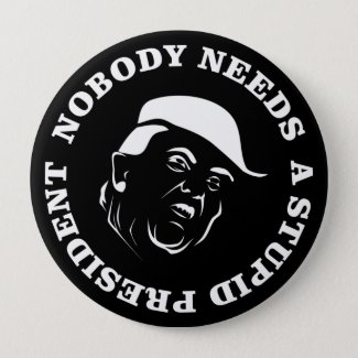 Nobody Needs a Stupid President Button