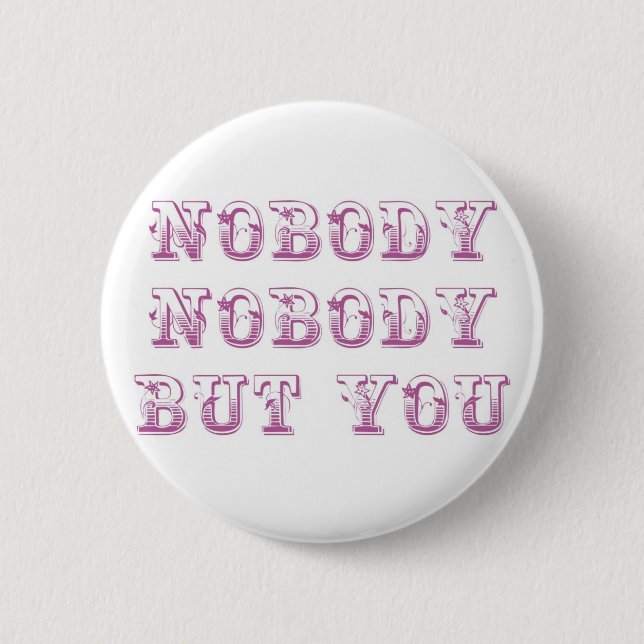 Nobody nobody but you pinback button (Front)