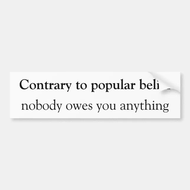 Nobody owes you anything Bumpersticker Bumper Sticker | Zazzle