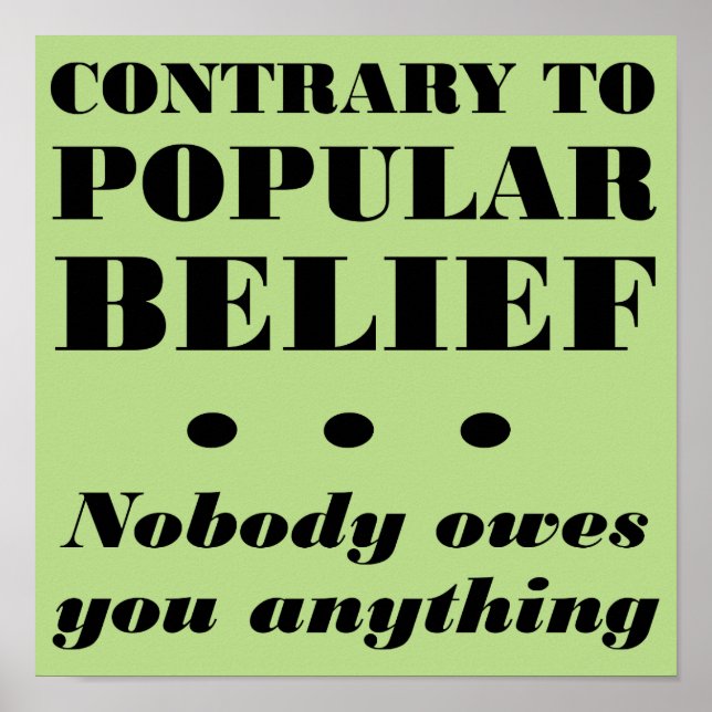 Nobody Owes You Anything Funny Poster Sign (Front)