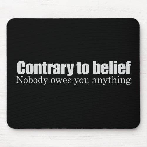 Nobody owes you anything T_shirt Mouse Pad